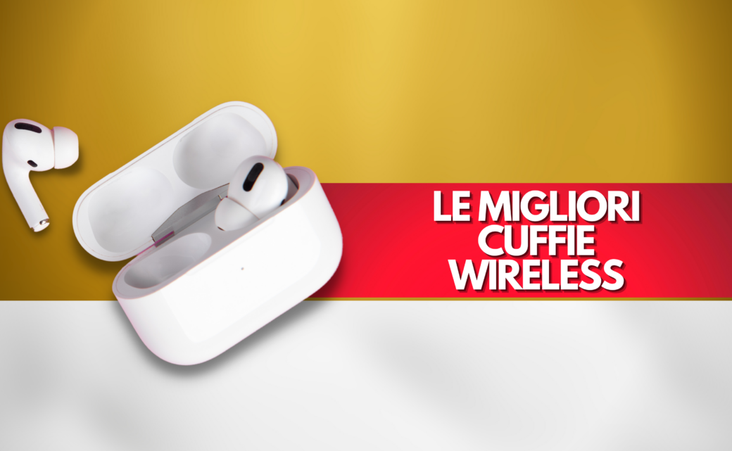 LE MIGLIORI CUFFIE WIRELESS