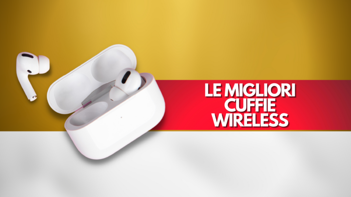LE MIGLIORI CUFFIE WIRELESS