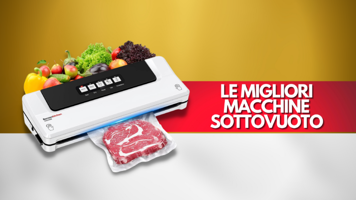 Le migliori macchine sottovuoto