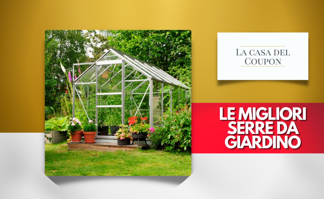 Le migliori serre da giardino