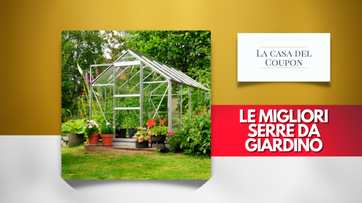 Le migliori serre da giardino