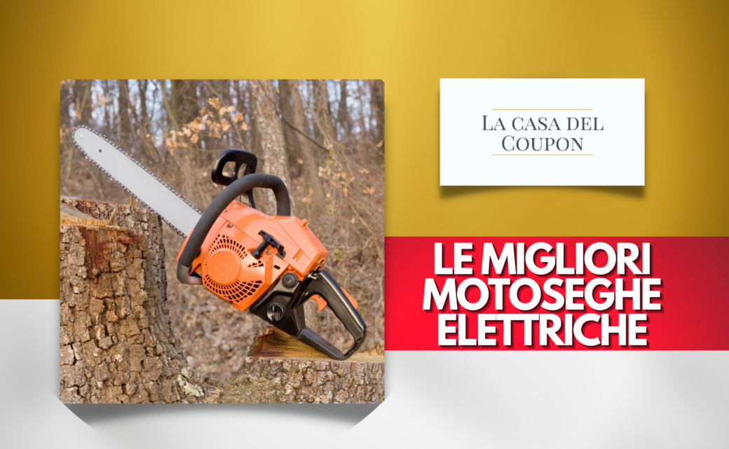 Le migliori motoseghe elettriche