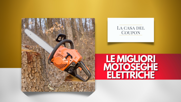 Le migliori motoseghe elettriche