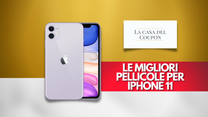 Le migliori pellicole per IPhone 11