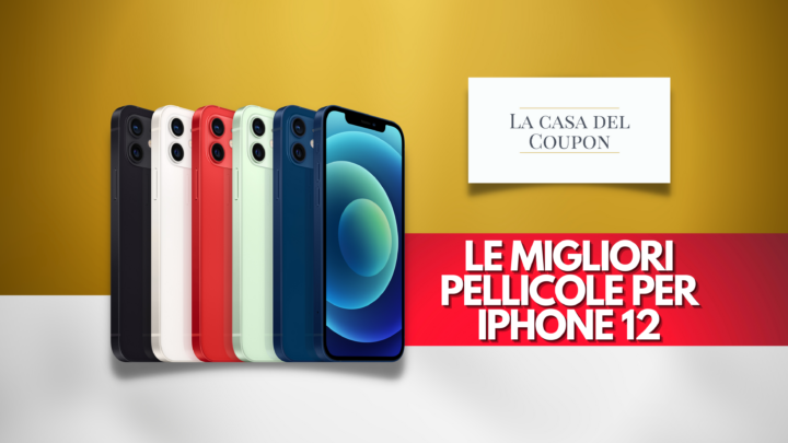 Le migliori pellicole per IPhone 12
