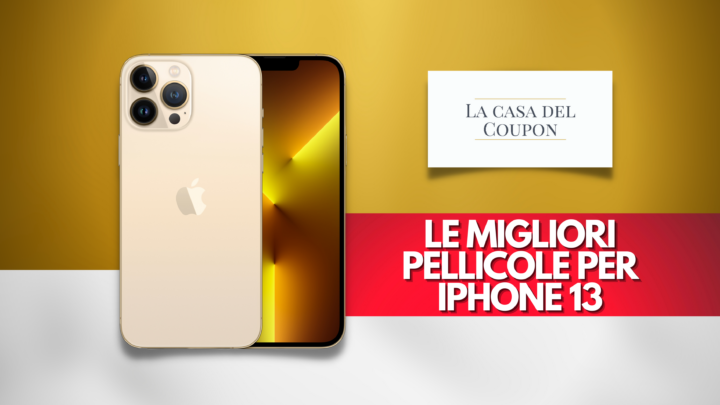 Le migliori pellicole per IPhone 13