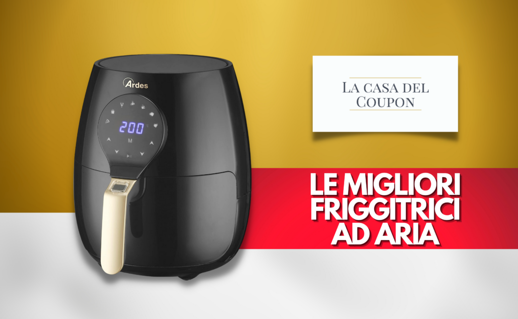 Le migliori friggitrici ad aria