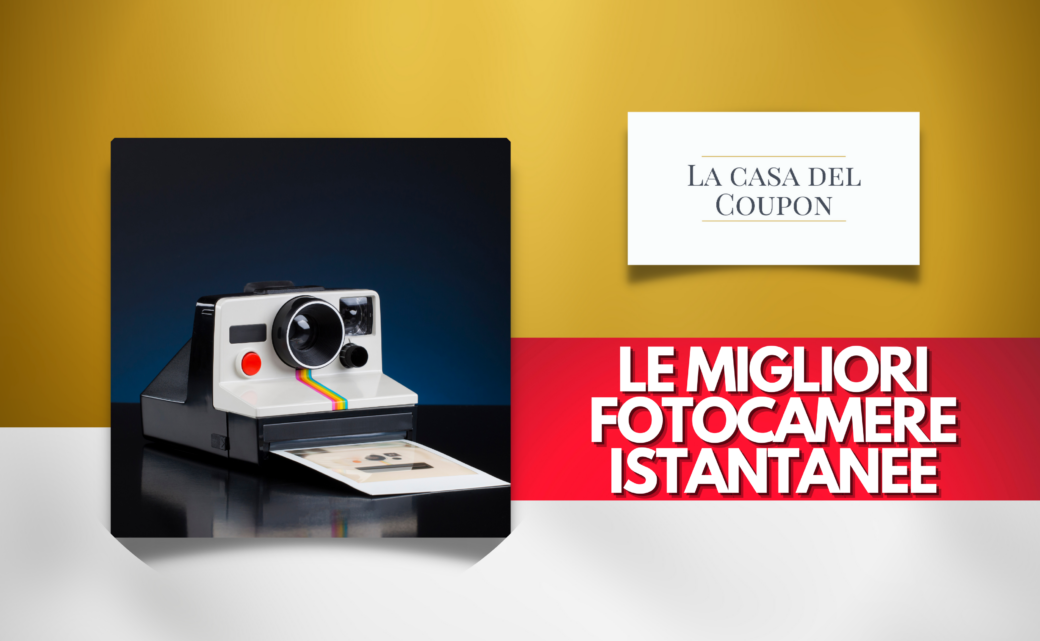 Le migliori fotocamere istantanee