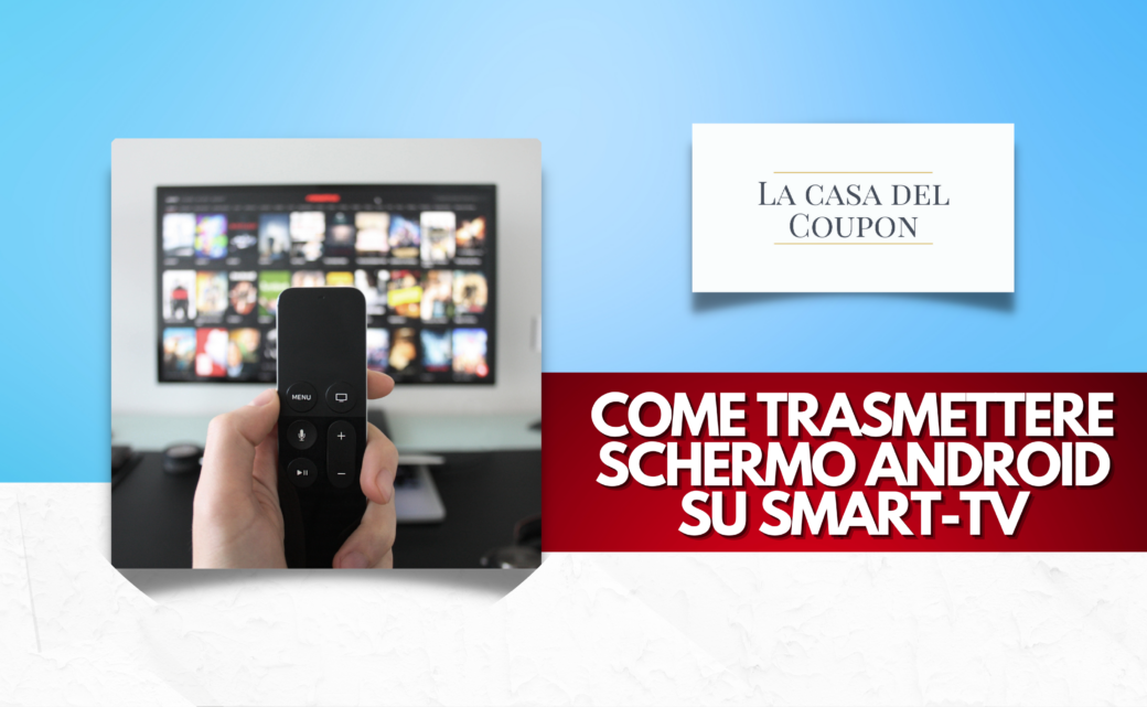 Come trasmettere schermo Android su Smart-TV