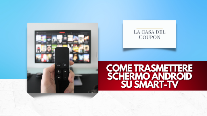 Come trasmettere schermo Android su Smart-TV