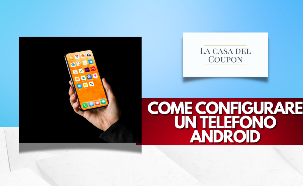Come Configurare un Telefono Android