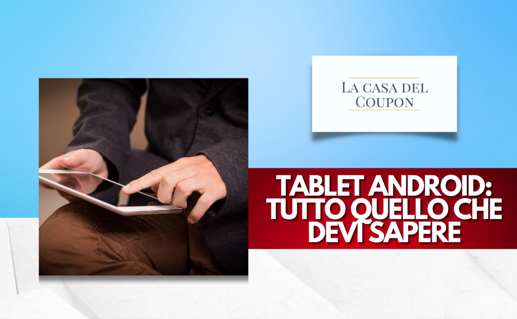 Tablet Android Tutto Quello Che Devi Sapere