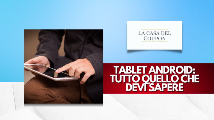 Tablet Android Tutto Quello Che Devi Sapere